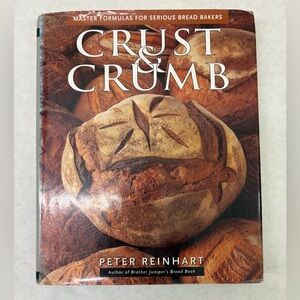 Crust and Crumb: Master Formulas for Serious Bread Bakers by Peter Reinhart
